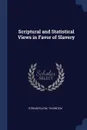 Scriptural and Statistical Views in Favor of Slavery - Thornton Stringfellow