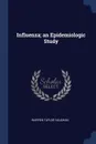 Influenza; an Epidemiologic Study - Warren Taylor Vaughan