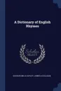 A Dictionary of English Rhymes - Charles Mills Gayley, James A Colligan