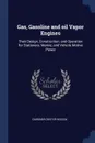 Gas, Gasoline and oil Vapor Engines. Their Design, Construction, and Operation for Stationary, Marine, and Vehicle Motive Power - Gardner Dexter Hiscox