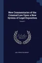 New Commentaries of the Criminal Law Upon a New System of Legal Exposition; Volume 1 - Joel Prentiss Bishop