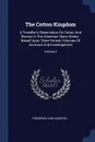The Cotton Kingdom. A Traveller's Observation On Cotton And Slavery In The American Slave States : Based Upon Three Former Volumes Of Journeys And Investigations; Volume 2 - Frederick Law Olmsted