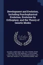 Development and Evolution, Including Psychophysical Evolution, Evolution by Orthoplasy, and the Theory of Genetic Modes - James Mark Baldwin, Henry Fairfield Osborn, C Lloyd 1852-1936 Morgan