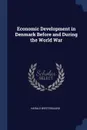 Economic Development in Denmark Before and During the World War - Harald Westergaard