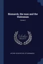 Bismarck, the man and the Statesman; Volume 2 - Arthur John Butler, Otto Bismarck