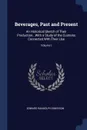 Beverages, Past and Present. An Historical Sketch of Their Production...With a Study of the Customs Connected With Their Use; Volume I - Edward Randolph Emerson
