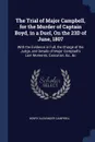 The Trial of Major Campbell, for the Murder of Captain Boyd, in a Duel, On the 23D of June, 1807. With the Evidence in Full, the Charge of the Judge, and Details of Major Campbell's Last Moments, Execution, &c., &c - Henry Alexander Campbell