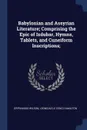 Babylonian and Assyrian Literature; Comprising the Epic of Izdubar, Hymns, Tablets, and Cuneiform Inscriptions; - Epiphanius Wilson, Leonidas Le Cenci Hamilton