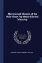 The Internal Mission of the Holy Ghost /by Henry Edward Manning - Henry Edward Manning
