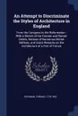 An Attempt to Discriminate the Styles of Architecture in England. From the Conquest to the Reformation : With a Sketch of the Grecian and Roman Orders, Notices of Numerous British Edifices, and Some Remarks on the Architecture of a Part of France - Rickman Thomas 1776-1841