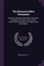 The Historical New Testament. Being the Literature of the New Testament Arranged in the Order of Its Literary Growth and According to the Dates of the Documents - James Moffatt