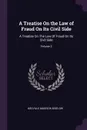 A Treatise On the Law of Fraud On Its Civil Side. A Treatise On The Law Of Fraud On Its Civil Side; Volume 2 - Melville Madison Bigelow