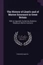 The History of Lloyd's and of Marine Insurance in Great Britain. With an Appendix Containing Statistics Relating to Marine Insurance - Frederick Martin