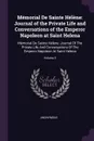 Memorial De Sainte Helene. Journal of the Private Life and Conversations of the Emperor Napoleon at Saint Helena: Memorial De Sainte Helene: Journal Of The Private Life And Conversations Of The Emperor Napoleon At Saint Helena; Volume 3 - M. l'abbé Trochon