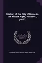 History of the City of Rome in the Middle Ages, Volume 7, part 1 - Ferdinand Gregorovius, Annie Hamilton