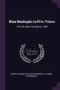 Nine Madrigals to Five Voices. From Musica Transalpina, 1588 - Godfrey Edward Pellew Arkwright, Alfonso Ferrabosco