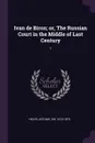 Ivan de Biron; or, The Russian Court in the Middle of Last Century. 1 - Arthur Helps