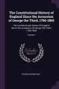 The Constitutional History of England Since the Accession of George the Third, 1760-1860. The Constitutional History Of England Since The Accession Of George The Third, 1760-1860; Volume 2 - Thomas Erskine May