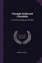Through Scylla and Charybdis. Or, the Old Theology and the New - George Tyrrell