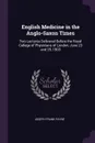 English Medicine in the Anglo-Saxon Times. Two Lectures Delivered Before the Royal College of Physicians of London, June 23 and 25, 1903 - Joseph Frank Payne