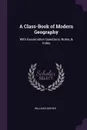 A Class-Book of Modern Geography. With Examination Questions, Notes, & Index - William Hughes