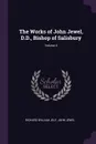 The Works of John Jewel, D.D., Bishop of Salisbury; Volume 4 - Richard William Jelf, John Jewel