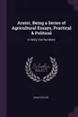 Arator, Being a Series of Agricultural Essays, Practical & Political. In Sixty One Numbers - John Taylor