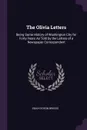 The Olivia Letters. Being Some History of Washington City for Forty Years As Told by the Letters of a Newspaper Correspondent - Emily Edson Briggs