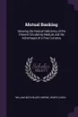 Mutual Banking. Showing the Radical Deficiency of the Present Circulating Medium and the Advantages of a Free Currency - William Batchelder Greene, Henry Cohen