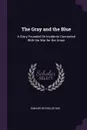 The Gray and the Blue. A Story Founded On Incidents Connected With the War for the Union - Edward Reynolds Roe