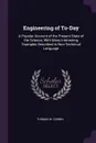 Engineering of To-Day. A Popular Account of the Present State of the Science, With Many Interesting Examples Described in Non-Technical Language - Thomas W. Corbin