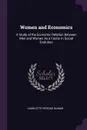 Women and Economics. A Study of the Economic Relation Between Men and Women As a Factor in Social Evolution - Charlotte Perkins Gilman