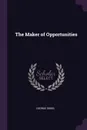 The Maker of Opportunities - George Gibbs