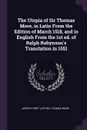 The Utopia of Sir Thomas More, in Latin From the Edition of March 1518, and in English From the 1st ed. of Ralph Robynson's Translation in 1551 - Joseph Hirst Lupton, Thomas More