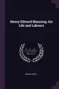 Henry Edward Manning, his Life and Labours - Shane Leslie