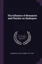 The Influence of Beaumont and Fletcher on Shakspere - Ashley Horace Thorndike