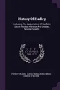 History Of Hadley. Including The Early History Of Hatfield, South Hadley, Amherst And Granby, Massachusetts - Sylvester Judd, George Sheldon
