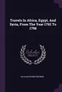 Travels In Africa, Egypt, And Syria, From The Year 1792 To 1798 - William George Browne