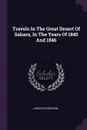 Travels In The Great Desert Of Sahara, In The Years Of 1845 And 1846 - James Richardson