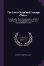 The Law of Loss and Damage Claims. Including the Cummins Amendment, Bill of Lading Act, Twenty-Eight Hour Law, and Standard Claim Forms - Herbert Confield Lust