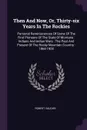 Then And Now, Or, Thirty-six Years In The Rockies. Personal Reminiscences Of Some Of The First Pioneers Of The State Of Montana : Indians And Indian Wars : The Past And Present Of The Rocky Mountain Country : 1864-1900 - Robert Vaughn