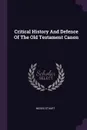 Critical History And Defence Of The Old Testament Canon - Moses Stuart