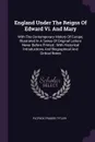 England Under The Reigns Of Edward Vi. And Mary. With The Contemporary History Of Europe, Illustrated In A Series Of Original Letters Never Before Printed : With Historical Introductions And Biographical And Cirtical Notes - Patrick Fraser Tytler