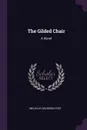 The Gilded Chair. A Novel - Melville Davisson Post