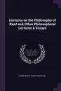 Lectures on the Philosophy of Kant and Other Philosophical Lectures & Essays - James Ward, Henry Sidgwick