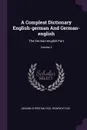 A Compleat Dictionary English-german And German-english. The German-english Part; Volume 2 - Johann Christian Fick, Heinrich Fick