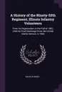 A History of the Ninety-fifth Regiment, Illinois Infantry Volunteers. From its Organization in the Fall of 1862, Until its Final Discharge From the United States Service, in 1865 - Wales W Wood