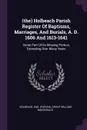 (the) Holbeach Parish Register Of Baptisms, Marriages, And Burials, A. D. 1606 And 1613-1641. Some Part Of Its Missing Portion, Extending Over Many Years - Eng. (Parish)