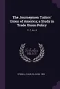 The Journeymen Tailors' Union of America; a Study in Trade Union Policy. V. 7, no. 4 - Charles Jacob Stowell