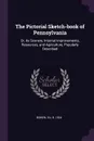 The Pictorial Sketch-book of Pennsylvania. Or, its Scenery, Internal Improvements, Resources, and Agriculture, Popularly Described - Eli Bowen